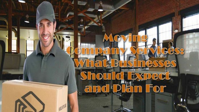 Moving Company Services: What Businesses Should Expect and Plan For